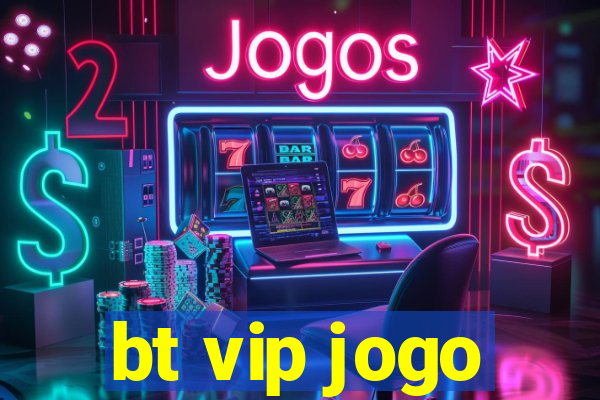 bt vip jogo